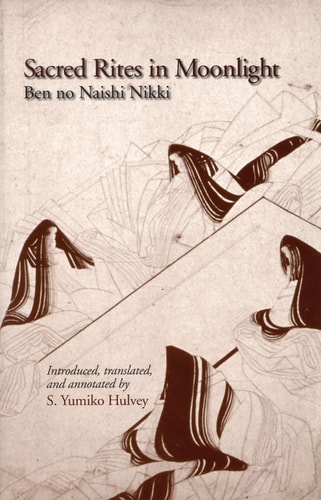 Sacred Rites in Moonlight: Ben no Naishi Nikki (Cornell East Asia Series) (Cornell East Asia Series, 122)
