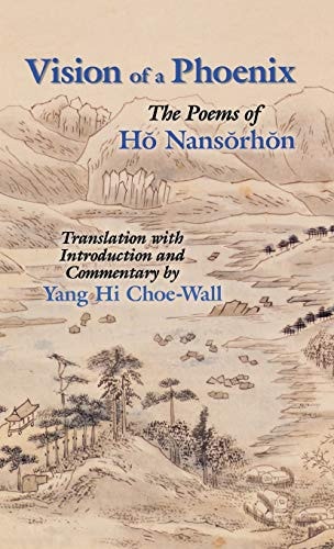 Vision of a Phoenix: The Poems of Ho Nansorhon (Cornell East Asia Series) (Cornell East Asia Series, 117)
