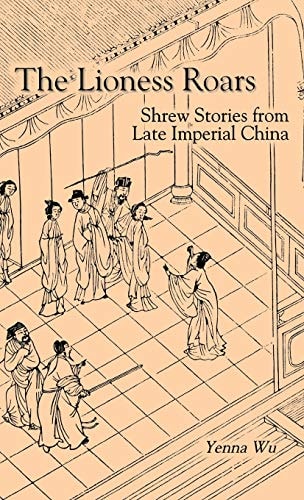 The Lioness Roars: Shrew Stories from Late Imperial China (Cornell East Asia Series) (Cornell East Asia Series, 81)