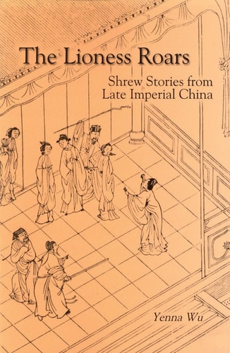 The Lioness Roars: Shrew Stories from Late Imperial China (Cornell East Asia Series) (Cornell East Asia Series, 81)