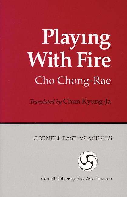 Playing with Fire: A Novel (Cornell East Asia Series) (Cornell East Asia Series, 85)