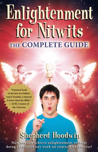 Enlightenment for Nitwits The Complete Guide to 2012 & Beyond!