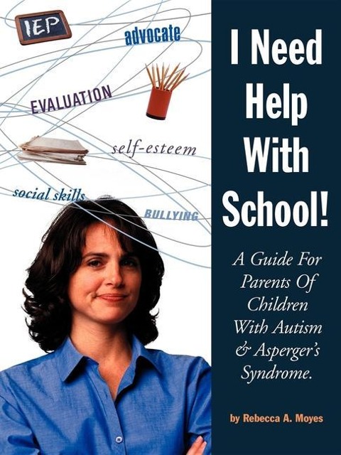 I Need Help with School: A Guide for Parents of Children with Autism & Aspergers Syndrome