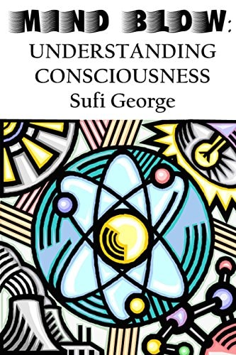 Mind Blow Understanding Consciousness