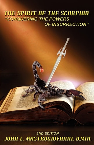 The Spirit of the Scorpion (Second Edition) "Conquering the Powers of Insurrection"