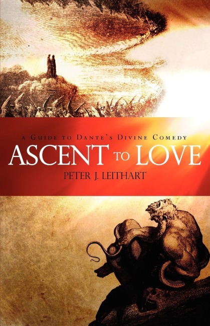 Ascent to Love: A Guide to Dantes Divine Comedy