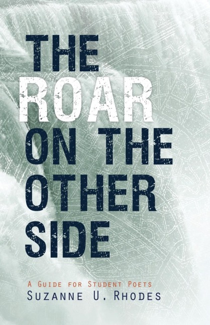 The Roar on the Other Side: A Guide for Student Poets