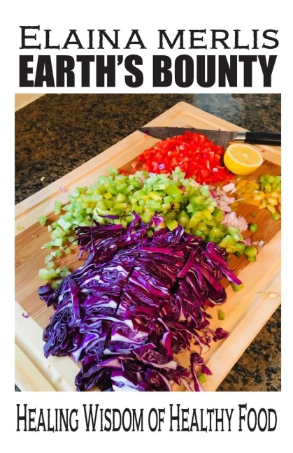 EARTHS BOUNTY: Healing Wisdom of Healthy Food: How One Brave Woman Beat Cancer