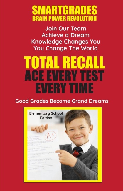 Total Recall Ace Every Test Every Time Study Skills (Elementary School Edition Paperback) SMARTGRADES BRAIN POWER REVOLUTION: In 24 Hours, Students Achieve Academic Success, 5 Star Reviews!