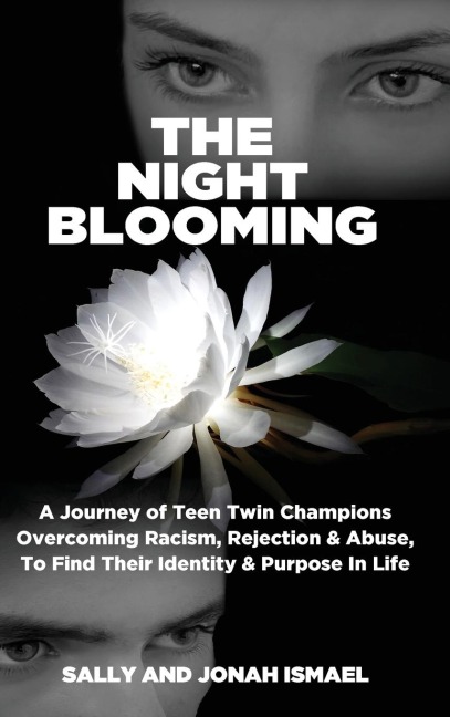 The Night Blooming: A Journey of Teen Twin Champions Overcoming Racism, Rejection & Abuse, To Find Their Identity & Purpose In Life