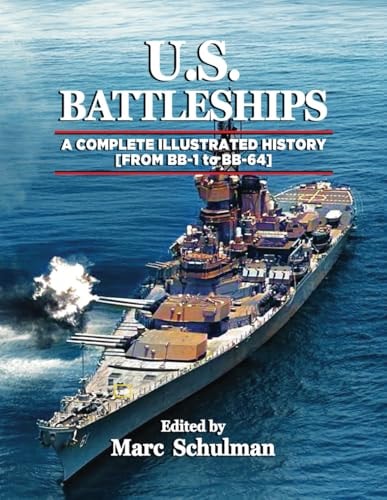 U.S. Battleships A Complete Illustrated History [From BB-1-BB-64]