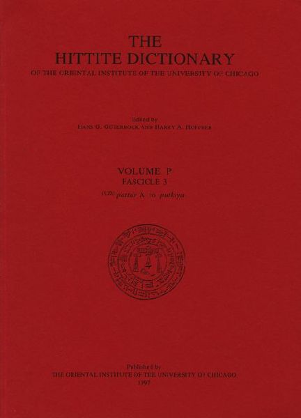 Hittite Dictionary of the Oriental Institute of the University of Chicago Volume P, fascicle 3 (pattar to putkiya-)