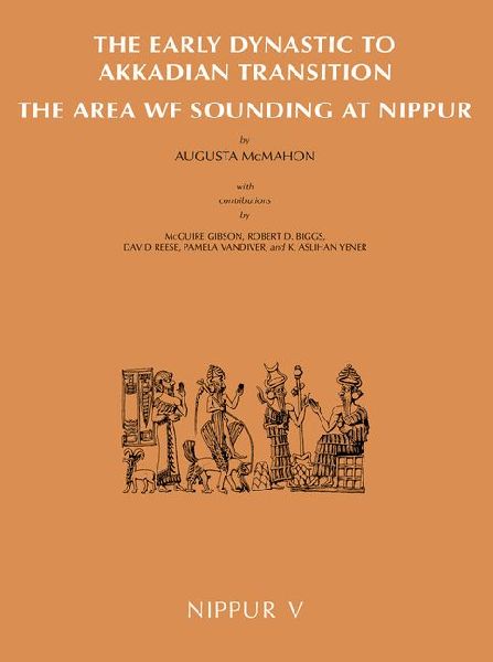 Nippur V: The Area WF Sounding: The Early Dynastic to Akkadian Transition
