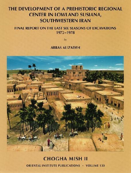 Chogha Mish, Volume 2: Final Report on the Last Six Seasons of Excavations, 1972-1978