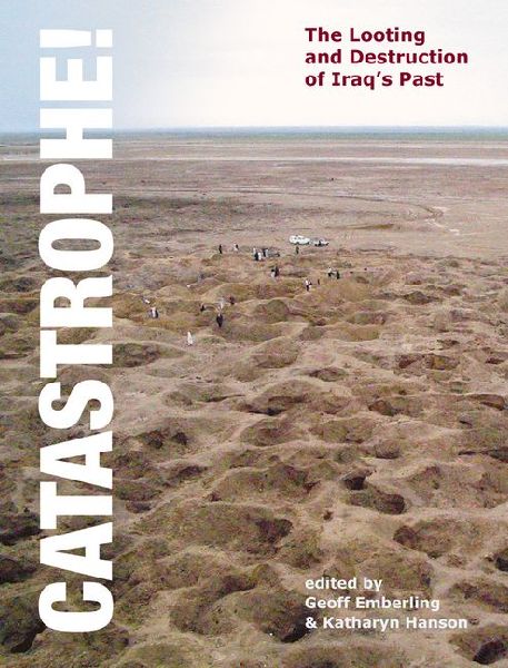 Catastrophe! The Looting and Destruction of Iraqs Past