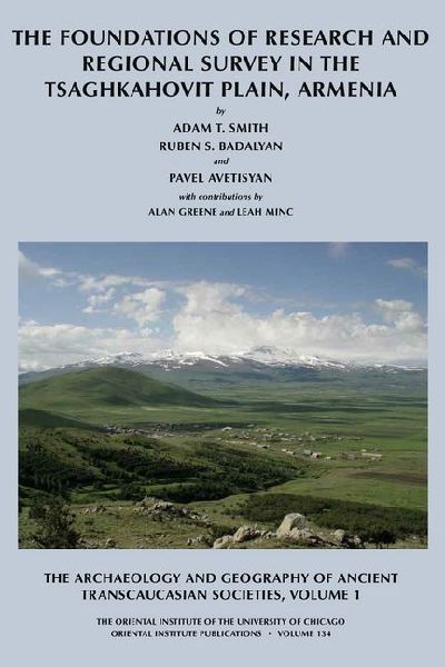The Archaeology and Geography of Ancient Transcaucasian Societies, Volume I: The Foundations of Research and Regional Survey in the Tsaghkahovit Plain, Armenia