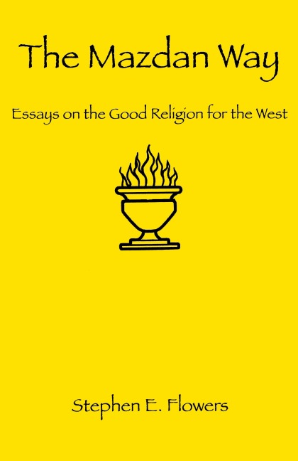 The Mazdan Way: Essays on the Good Religion for the West
