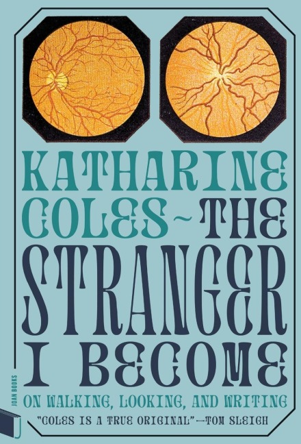 The Stranger I Become: On Walking, Looking, and Writing