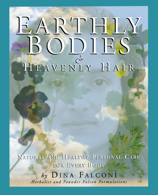 Earthly Bodies & Heavenly Hair: Natural and Healthy Personal Care for Every Body