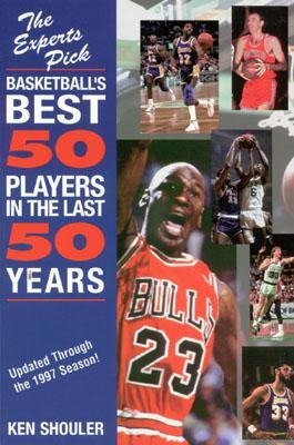 Experts Pick Basketballs Best 50 Players in the Last 50 Years: Updated Through the 1997 Season