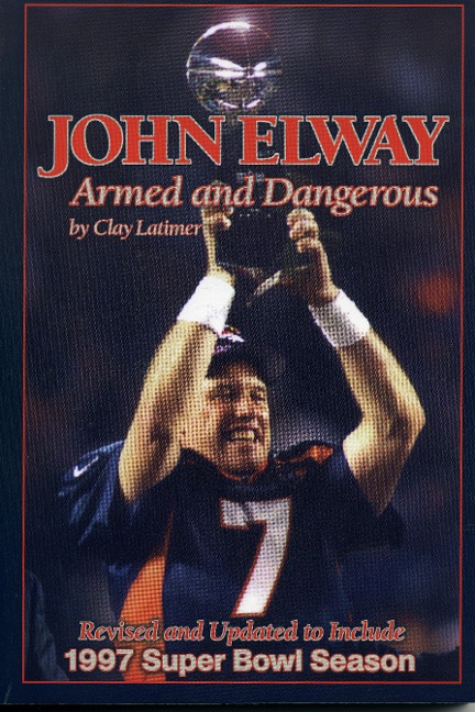 John Elway: Armed & Dangerous : Revised and Updated to Include 1997 Super Bowl Season