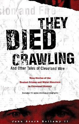 They Died Crawling: And Other Tales of Cleveland Woe