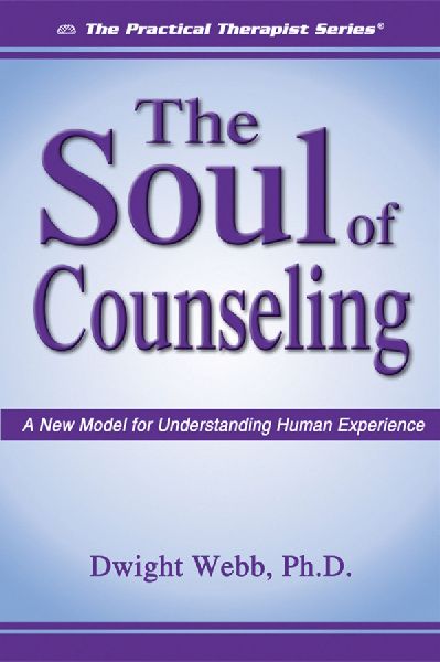 The Soul of Counseling: A New Model For Understanding Human Experience