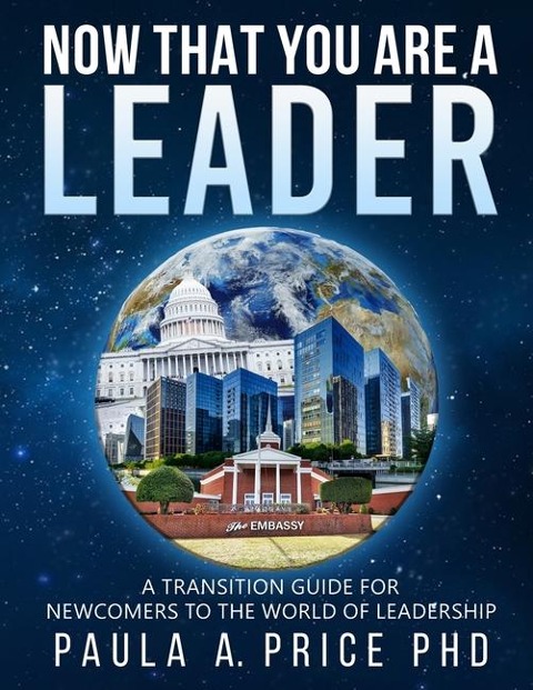 Now That You Are a Leader: A Transition Guide for Newcomers to the World of Leadership