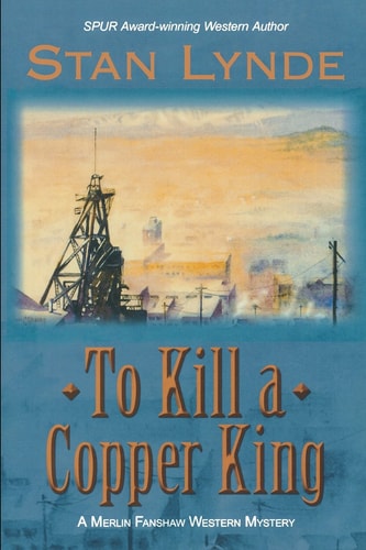 To Kill a Copper King A Merlin Fanshaw Western Mystery