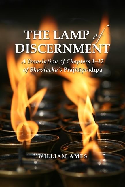 The Lamp of Discernment: A Translation of Chapters 1-12 of Bh&#257;vaviveka's Prajñ&#257;prad&#299;pa
