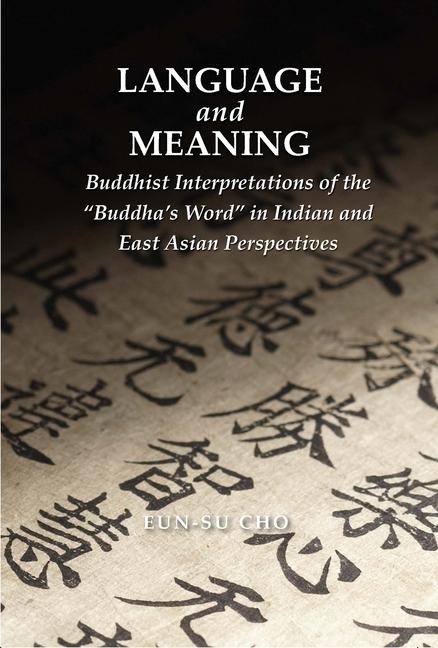 Language and Meaning: Buddhist Interpretations of the "Buddha's Word" in Indian and East Asian Perspectives