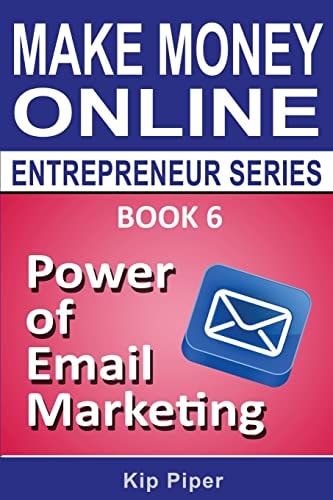 Power of Email Marketing Book 6 of the Make Money Online Entrepreneur Series