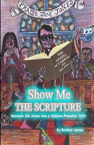 Show Me the Scripture Because Jim Jones Was a Helluva Preacher Too