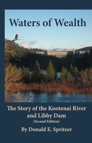 Waters of Wealth The Story of the Kootenai River and Libby Dam