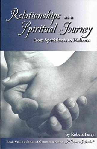 Relationships As a Spiritual Journey From Specialness to Holiness