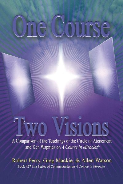 One Course, Two Visions: A Comparison of the Teachings of the Circle of Atonement and Ken Wapnick on A Course in Miracles