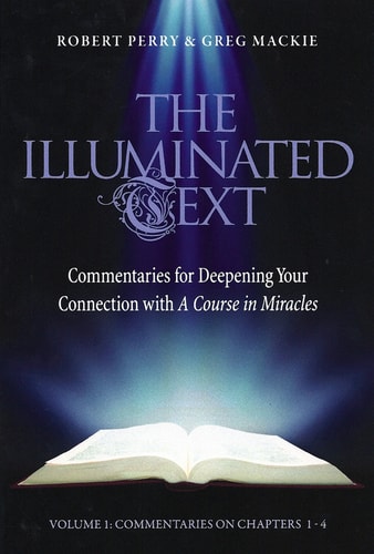 The Illuminated Text Vol 1 Commentaries for Deepening Your Connection with a Course in Miracles