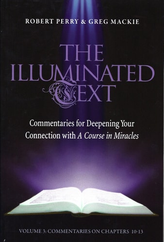 The Illuminated Text Vol 3 Commentaries for Deepening Your Connection with a Course in Miracles