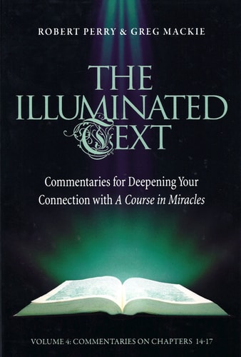 The Illuminated Text Vol 4 Commentaries for Deepening Your Connection with a Course in Miracles