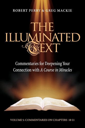 The Illuminated Text Vol 5 Commentaries for Deepening Your Connection with a Course in Miracles