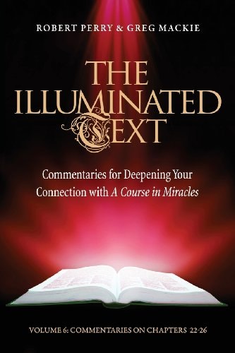 The Illuminated Text Volume 6 Commentaries for Deepening Your Connection with a Course in Miracles