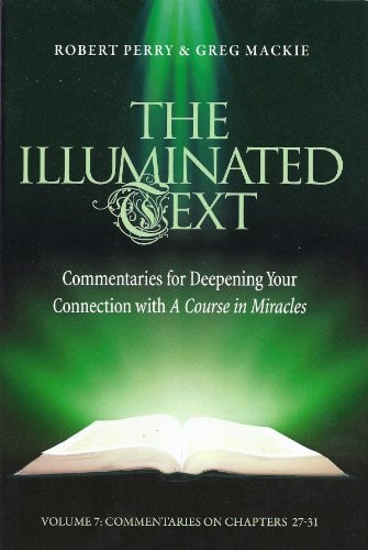 The Illuminated Text Volume 7 Commentaries for Deepening Your Connection with a Course in Miracles
