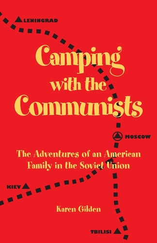 Camping with the Communists The Adventures of an American Family in the Soviet Union