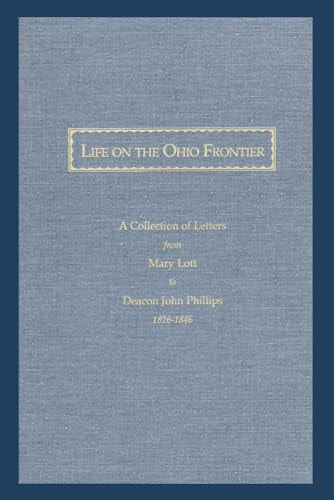 Life on the Ohio Frontier A Collection of Letters from Mary Lott to Deacon John Phillips, 1826-1846