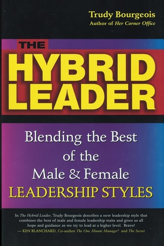 The Hybrid Leader Blending the Best of the Male and Female Leadership Styles