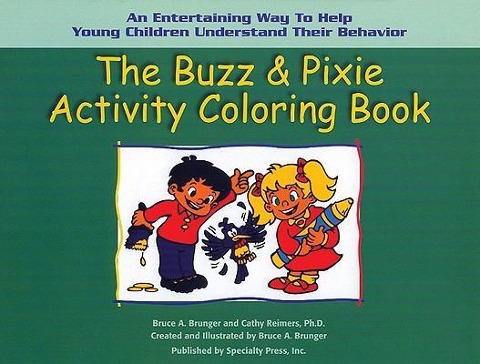 The Buzz & Pixie Activity Coloring Book: An Entertaining Way to Help Young Children Understand Their Behavior