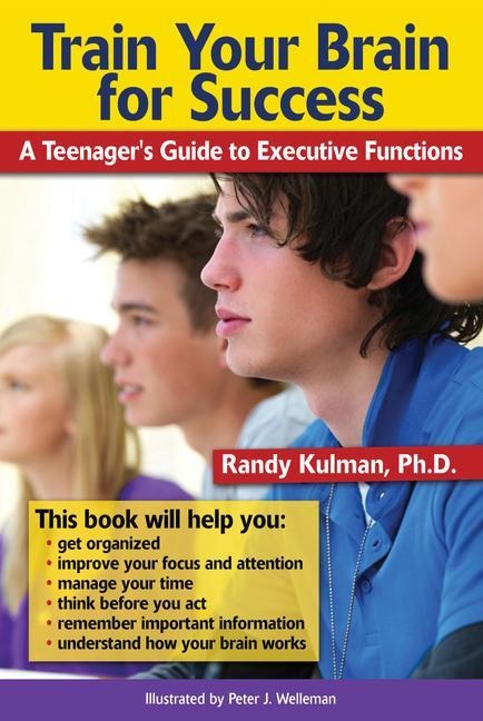 Train Your Brain for Success: A Teenagers Guide to Executive Functions