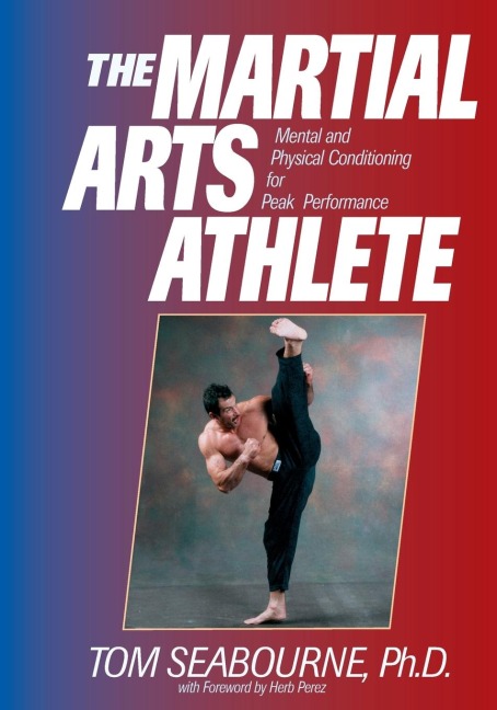 The Martial Arts Athlete: Mental and Physical Conditioning for Peak Performance