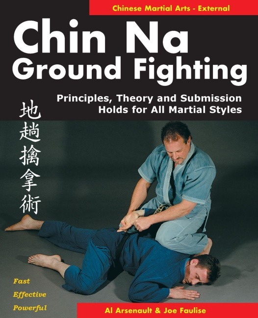 Chin Na in Ground Fighting: Principles, Theory and Submission Holds for All Martial Styles
