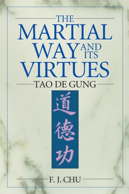 The Martial Way and Its Virtues: Tao de Gung